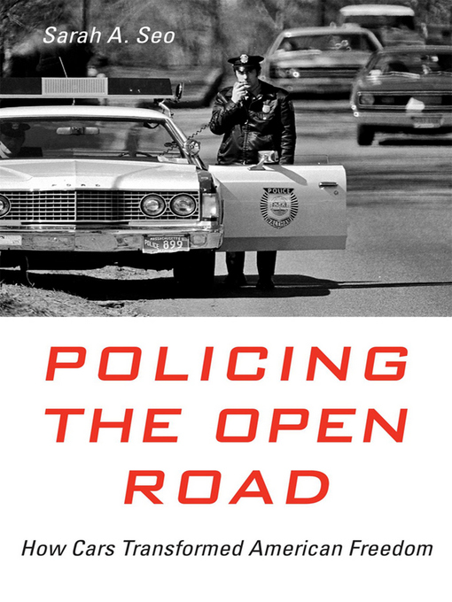 Title details for Policing the Open Road by Sarah A. Seo - Available